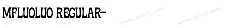 mfluoluo Regular字体转换 mfluoluo Regular字体转换